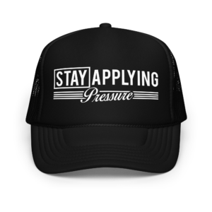 Stay Applying Pressure Foam trucker hat