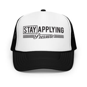 Stay Applying Pressure Foam trucker hat